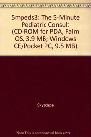 5mpeds3: The 5-Minute Pediatric Consult (CD-ROM for PDA, Palm OS, 3.9 MB; Windows CE/Pocket PC, 9.5 MB)
