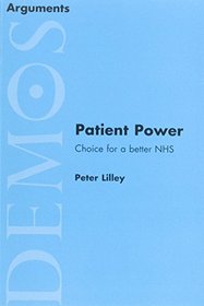 Patient Power: Choice for a Better NHS (Arguments)