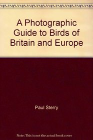 A Photographic Guide to Birds of Britain and Europe