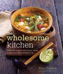 Wholesome Kitchen: Delicious Recipes With Beans, Lentils, Grains, and Other Natural Foods