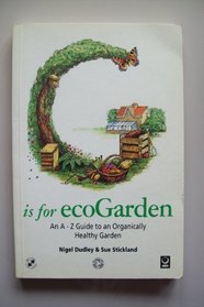 G is for ecoGarden: An A-Z Guide to an Organically Healthy Garden (Eco A-Z series)