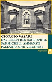 Das Leben des Sansovino und des Sanmicheli mit Ammannati, Palladi und Palladio, Veronese