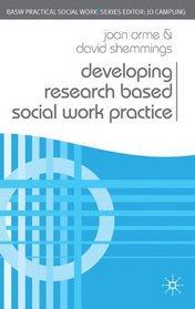 Developing Research Based Social Work Practice (Practical Social Work)