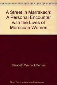 A Street in Marrakech: A Personal Encounter with the Lives of Moroccan Women