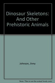 Dinosaur Skeletons And Other Prehistoric Animals