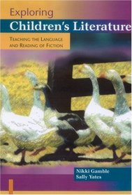 Exploring Children's Literature : Teaching the Language and Reading of Fiction (Paul Chapman Publishing Title)