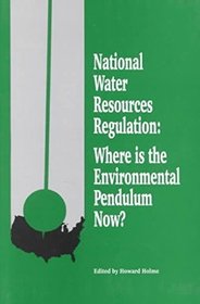 National Water Resources Regulation: Where Is the Environmental Pendulum Now? : Proceedings of the Conference Georgetown University Conference Cente