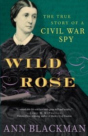 Wild Rose : The True Story of a Civil War Spy