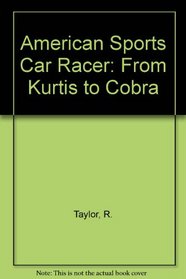 The American Sports Car Racer - from Kurtis to Cobra (Modern automotive series)