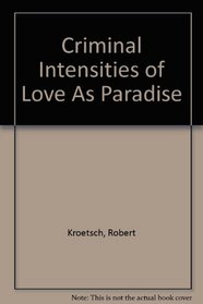 Criminal Intensities Of Love As Paradise