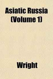 Asiatic Russia (Volume 1)