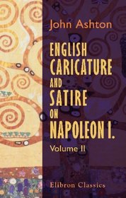 English Caricature and Satire on Napoleon I: Volume 2