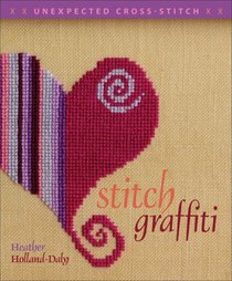 Stitch Graffiti: Unexpected Cross-Stitch (Cross Stitch)