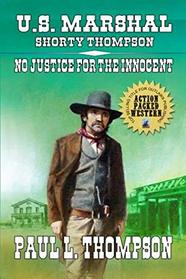 U.S. Marshal Shorty Thompson - No Justice for the Innocent: Tales of the Old West Book 63