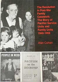 Revolution in Post-War Family Casework: Story of Pacifist Service Units and Family Units 1940-1959 (Resource Paper)