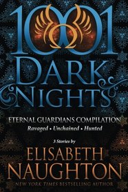 Eternal Guardians Compilation: Ravaged / Unchained / Hunted (Eternal Guardians) (1001 Dark Nights)