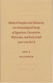 Biblical Peoples and Ethnicity: An Archaeological Study of Egyptians, Canaanites, Philistines,... (Archaeology and Biblical Studies (Brill Academic Publishers), ... Studies (Brill Academic Publishers))