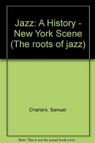 Jazz: A History of the New York Scene (The Roots of Jazz)