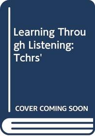 Learning Through Listening: Tchrs'