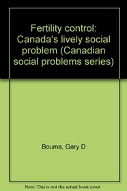 Fertility control: Canada's lively social problem (Canadian social problems series)