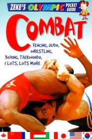 Combat: Fencing, Judo, Wrestling, Boxing, Taekwondo, and Lots, Lots More (Page, Jason. Zeke's Olympic Pocket Guide.)
