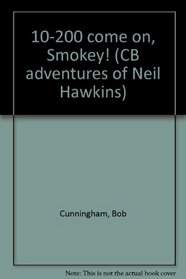 10-200 come on, Smokey! (CB adventures of Neil Hawkins)