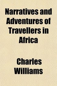 Narratives and Adventures of Travellers in Africa