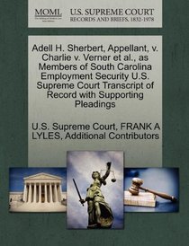 Adell H. Sherbert, Appellant, v. Charlie v. Verner et al., as Members of South Carolina Employment Security U.S. Supreme Court Transcript of Record with Supporting Pleadings