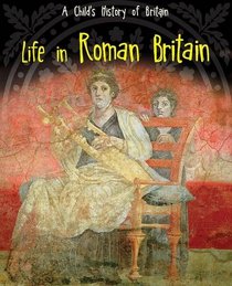 Life in Roman Britain (Raintree Perspectives: A Child's History of Britain)