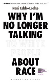 Why I?m No Longer Talking to White People About Race: LONGLISTED FOR THE BAILLIE GIFFORD PRIZE FOR NON-FICTION