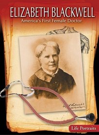 Elizabeth Blackwell: America's First Female Doctor (Life Portraits)