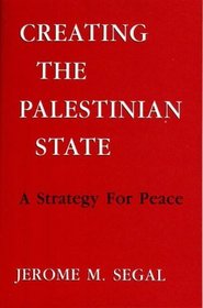 Creating the Palestinian State: A Strategy for Peace