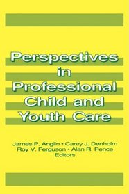 Perspectives in Professional Child and Youth Care (Prevention in Human Services Series) (Pt. 1)