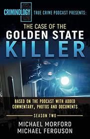 The Case Of The Golden State Killer: Based On The Podcast With Additional Commentary, Photographs And Documents (Criminology Podcast Season Two)