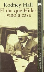 El dia que Hitler vino a casa / The day Hitler came home (Alianza Literaria) (Spanish Edition)