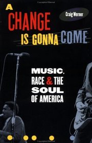 A Change Is Gonna Come : Music, Race, and the Soul of America