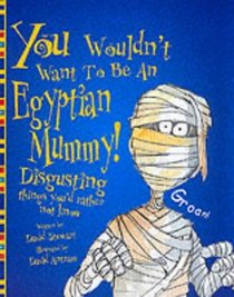 An Egyptian Mummy (You Wouldn't Want to be)
