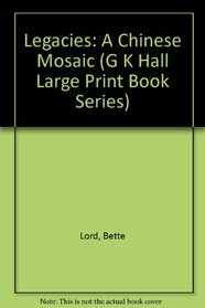 Legacies: A Chinese Mosaic (G K Hall Large Print Book Series)