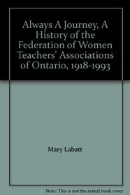 Always A Journey, A History of the Federation of Women Teachers' Associations of Ontario, 1918-1993