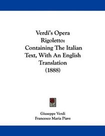 Verdi's Opera Rigoletto: Containing The Italian Text, With An English Translation (1888)