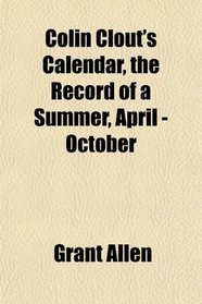 Colin Clout's Calendar, the Record of a Summer, April - October