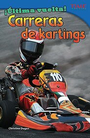 Teacher Created Materials - TIME For Kids Informational Text: ltima vuelta! Carreras de kartings (Final Lap! Go-Kart Racing) - Grade 4 - Guided Reading Level R