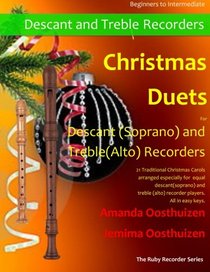 Christmas Duets for Descant (Soprano) and Treble (Alto) Recorders: 21 Traditional Christmas Carols arranged for equal descant and treble recorder players of intermediate standard. All in easy keys.
