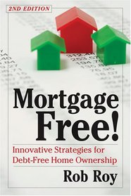 Mortgage Free!, Second Edition: Innovative Strategies for Debt Free Home Ownership