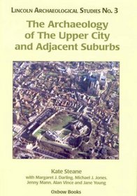 The Archaeology of The Upper City and Adjacent Suburbs (Lincoln Archaeology Studies)