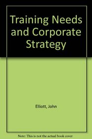Training Needs and Corporate Strategy
