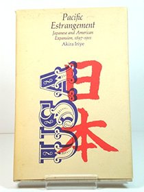 Pacific Estrangement: Japanese and American Expansion, 1897-1911 (Harvard Studies in American-East Asian Relations)
