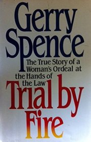 Trial by Fire: The True Story of a Woman's Ordeal at the Hands of the Law