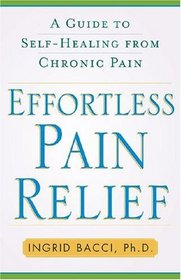 Effortless Pain Relief : A Guide to Self-Healing from Chronic Pain