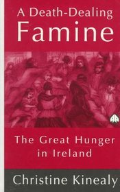 A Death-Dealing Famine : The Great Hunger in Ireland